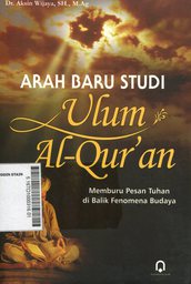 Arah Baru Studi Ulum Al Qur'an : memburu pesan tuhan di balik fenomena budaya