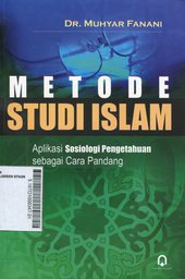 Metode Studi Islam : aplikasi sosiologi pengetahuan sebagai cara pandang