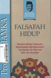 Falsafah Hidup : memecahkan rahasia kehidupan berdasarkan tuntunan al Qur'an dan as Sunnah