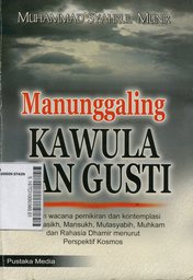 Manunggaling Kawula Lan Gusti : dalam wacana pemikiran dan kontemplasi ayat Nasikh, MAnsukh, Mutasyabih, Muhkam dan rahasia Dhamir menurut perspektif kosmos