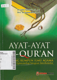 Ayat-Ayat Al-Qur'an : tentang rumpun ilmu agama perspektif epistemologi integrasi-interkoneksi