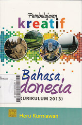 Pembelajaran Kreatif Bahasa Indonesia : kurikulum 2013