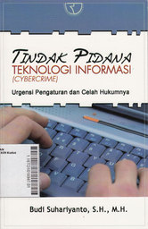 Tindak Pidana Teknologi Informasi (Cybercrime) : Urgensi Pengaturan dan Celah Hukumnya