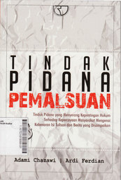 Tindak Pidana Pemalsuan : tindak pidana yang menyerang kepentingan hukum terhadap kepercayaan masyarakat mengenai kebenaran isi tulisan dan berita yang disampaikan