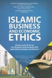 Islamic Business And Economic Ethics: Mengacu pada Al-Quran dan Mengikuti Jejak Rasulullah SAW dalam Bisnis, Keuangan, dan Ekonomi