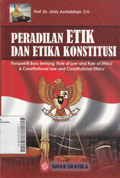 Peradilan Etik Dan etika Konstitusi : perspektif baru tentang rule of law and rule of ethics dan constitutional law and constitutional ethics