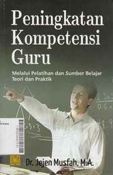 Peningkatan Kompetensi Guru : melalui pelatihan dan sumber belajar teori dan praktik