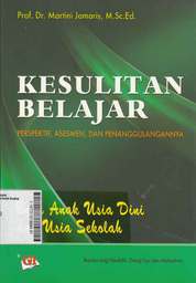 Kesulitan Belajar : perspektif, asesmen, dan penanggulangannya bagi anak usia dini dan usia sekolah