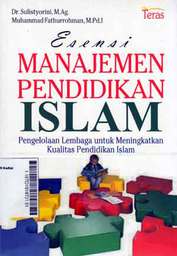 Esensi Manajemen Pendidikan Islam : pengelolaan lembaga untuk meningkatkan kualitas pendidikan Islam