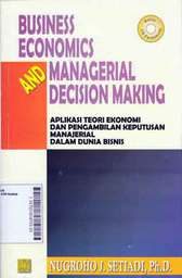 Business Economics And Managerial Decision Making Aplikasi Teori Ekonomi Dan Pengambilan Keputusan Manajerial Dalam Dunia Bisnis