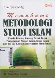 Memahami Metodologi Studi Islam (suatu konsep tentang seluk beluk pemahaman ajaran islam, studi islam dan isu-isu kontemporer dalam studi islam)