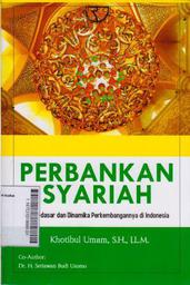 Perbankan Syariah : dasar-dasar dan dinamika perkembangannya di Indonesia