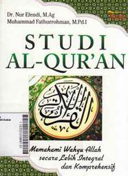 Studi Al-Qur'an : memahami wahyu Allah secara lebih integral dan komprehensif