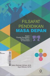 Filsafat Pendidikan Masa Depan : kajian filsafat pendidikan masa depan di Indonesia