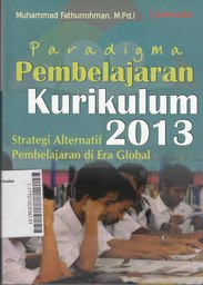 Paradigma Pembelajaran Kurikulum 2013 : stretegi alternatif pembelajaran di era global