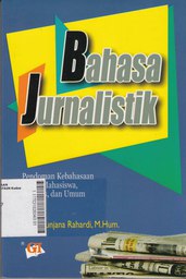 Bahasa Jurnalistik : pedoman kebahasaan untuk mahasiswa, jurnalistik, dan umum