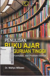 Penulisan Buku Ajar Perguruan Tinggi : hakikat, formulasi, dan problem etisnya