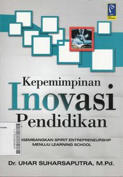 Kepemimpinan Inovasi Pendidikan : mengembangkan spirit entrepreneurship menuju learning school