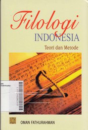 Filologi Indonesia : teori dan metode