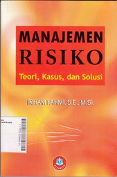 Manajemen Risiko : teori, kasus, dan solusi