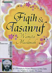 Fiqih & Tasawuf Wanita Muslimah : sebuah buku panduan bagi para muslimah untuk kesempurnaan ibadah