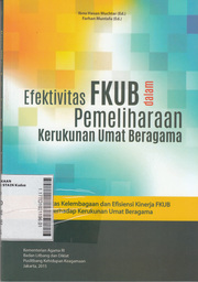 Efektivitas FKUB dalam Pemeliharaan Kerukunan Umat Beragama : kapasitas kelembagaan dan efisiensi kinerja FKUB terhadap kerukunan umat beragama