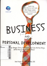 Business And Personal Development : dilengkapi dengan story, self assesment dan kertas kerja, serta kasus perusahaan besar di Indonesia