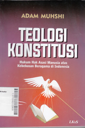 Teologi Konstitusi : hukum hak asasi manusia atas kebebasan beragama di Indonesia