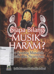 Siapa Bilang Musik Itu Haram? : pro dan kontra masalah musik dan nyanyian