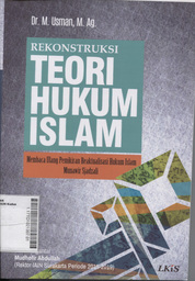 Rekonstruksi Teori Hukum Islam : membaca ulang pemikiran reaktualisasi hukum Islam Munawir Sjadzali