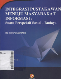 Integrasi Pustakawan Menuju Masyarakat Informasi : suatu perspektif sosial - budaya