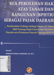 Bea Perolehan Hak Atas Tanah dan Bangunan (BPHTB) Sebagai Pajak Daerah : berdasarkan undang-undang nomor 28 tahun 2009 tentang pajak daerah dan retribusi daerah serta peraturan daerah tentang BPHTB