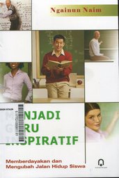 Menjadi Guru Inspiratif : memberdayakan dan mengubah jalan hidup siswa