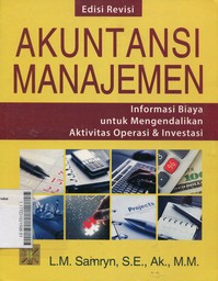 Akuntansi Manajemen : informasi biaya untuk mengendalikan aktivitas operasi & investasi