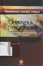 Pemahaman Kembali Makna Bhineka Tunggal Ika : dalam kehidupan bermasyarakat, berbangsa dan bernegara