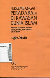 Perkembangan Peradaban Di Kawasan dunia islam : melacak akar-akar sejarah, sosial, politik, dan budaya umat islam