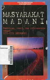 Masyarakat madani : pemikiran, teori, dan relevansinya dengan cita-cita reformasi