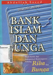 Bank islam dan Bunga : studi kritis dan interpretasi kontemporer tentang riba dan bunga (Islamic Banking And Interest A Study Of The Prohibition Of Riba And Its Contemporery Interpretation)