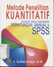 Metode Penelitian Kuantitatif : dilengkapi perbandingan perhitungan manual & SPSS