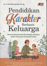 Pendidikan Karakter Berbasis Keluarga : studi tentang model pendidikan karakter dalam keluarga perspektif Islam