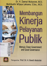 Membangun Kinerja Pelayanan Publik : menuju clean goverment and good governance