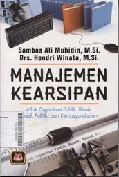 Manajemen Kearsipan : untuk organisasi publik, bisnis, sosial, politik, dan kemasyarakatan