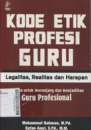 Kode Etik Profesi Guru : legalitas, realitas, dan harapan