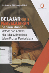 Belajar dan Pembelajaran : konsep dasar, metode dan aplikasi nilai-nilai spiritualitas dalam proses pembelajaran