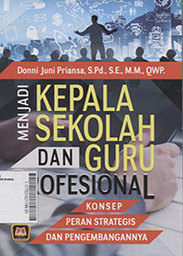 Menjadi Kepala Sekolah dan Guru Profesional : konsep peran strategis dan pengembangannya