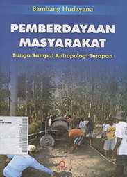 Pemberdayaan Masyarakat : bunga rampai antropologi terapan