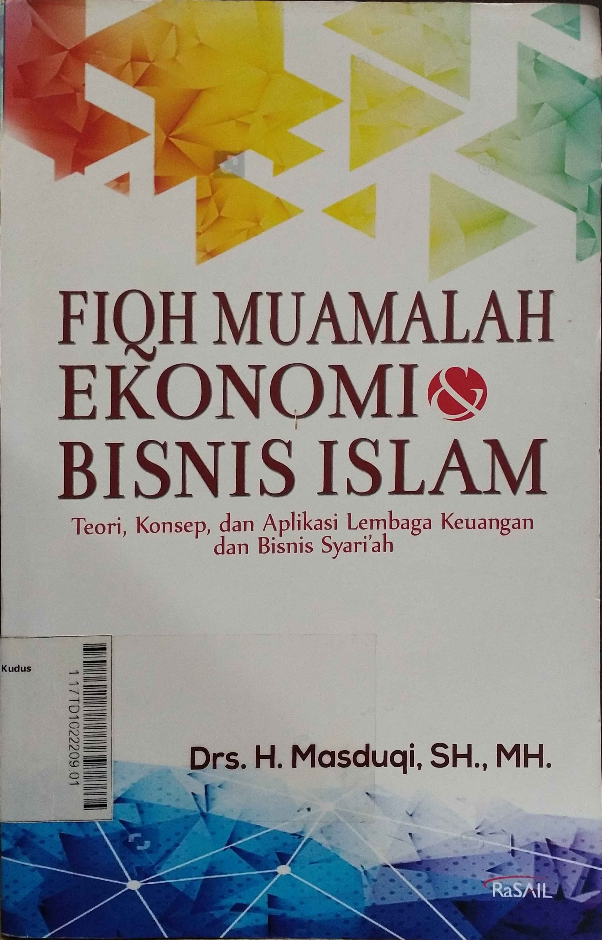 Fiqh Muamalah, Ekonomi Dan Bisnis Islam : teori, konsep, dan aplikasi lembaga keuangan dan bisnis syariah