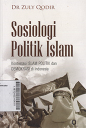 Sosiologi Politik Islam : kontestasi islam politik dan demokrasi di Indonesia