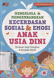 Mengelola & Mengembangkan Kecerdasan Sosial & Emosi Anak Usia Dini : panduan bagi orang tua & pendidik PAUD