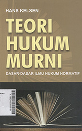 Teori Hukum Murni : dasar-dasar ilmu hukum normatif